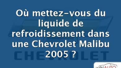 Où mettez-vous du liquide de refroidissement dans une Chevrolet Malibu 2005 ?